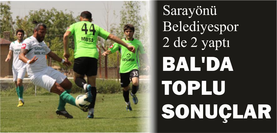 BAL’DA TOPLU SONUÇLAR