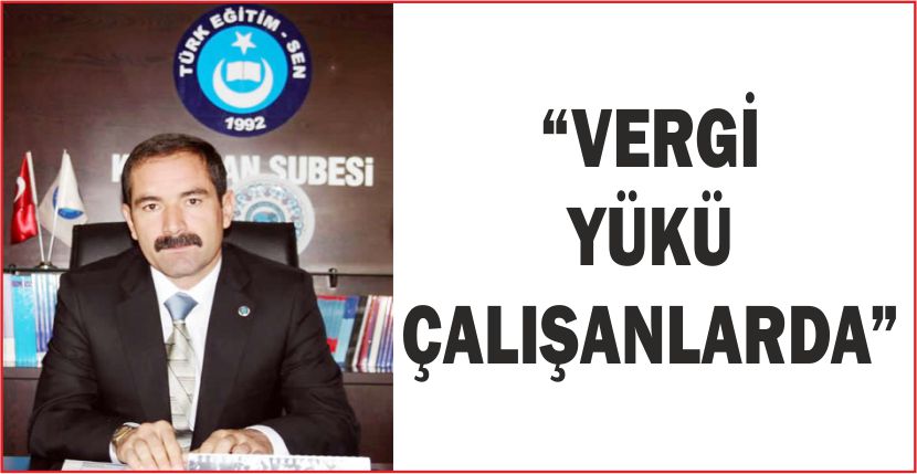 “VERGİ YÜKÜ ÇALIŞANLARDA”