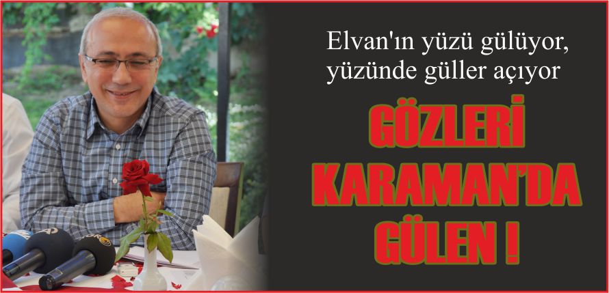 GÖZLERİ KARAMAN’DA GÜLEN !