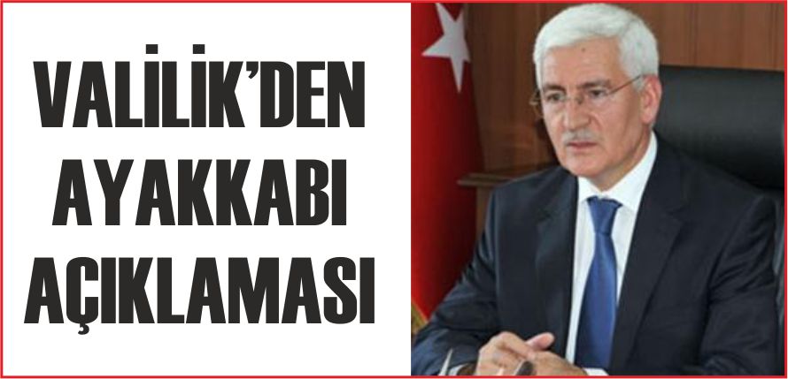 VALİLİK’DEN AYAKKABI AÇIKLAMASI