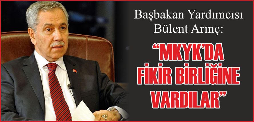 “MKYK'DA FİKİR BİRLİĞİNE VARDILAR”