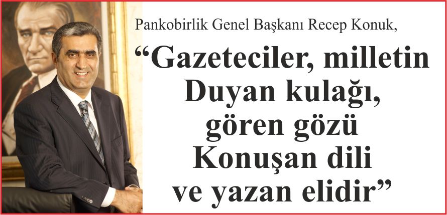 “GAZETECİLER, MİLLETİN DUYAN KULAĞI, GÖREN GÖZÜ KONUŞAN DİLİ VE YAZAN ELİDİR”