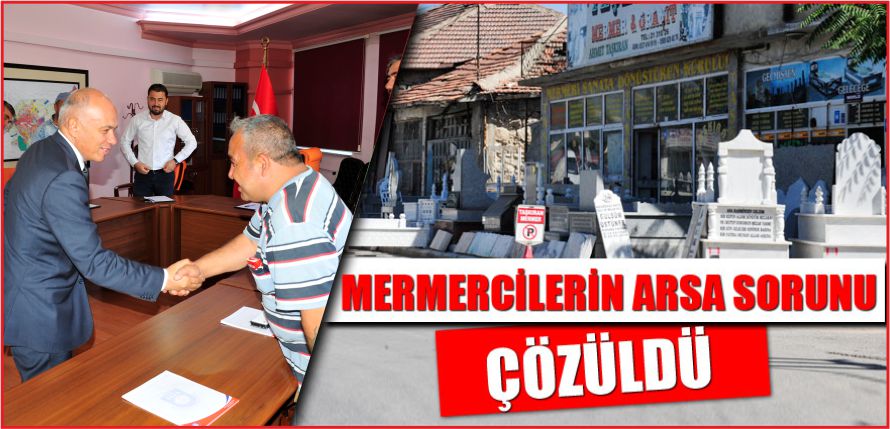 MERMERCİLERİN ARSA SORUNU ÇÖZÜLDÜ