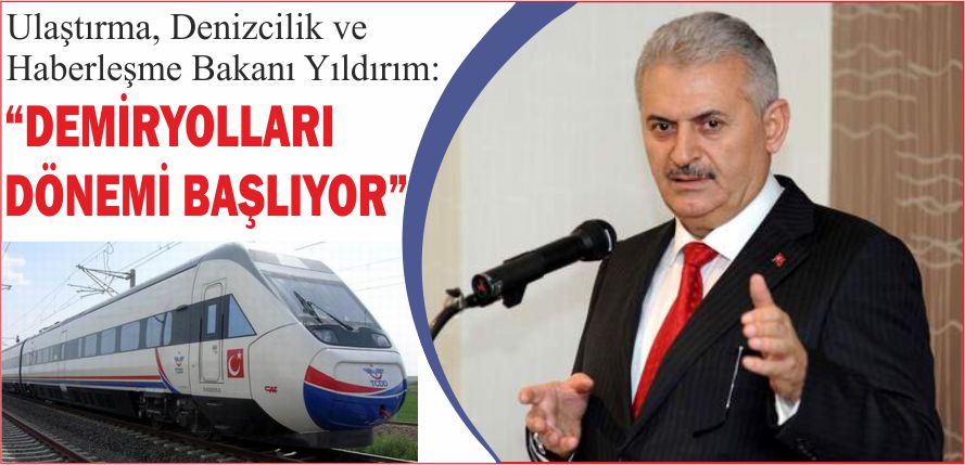 “DEMİRYOLLARI DÖNEMİ BAŞLIYOR”