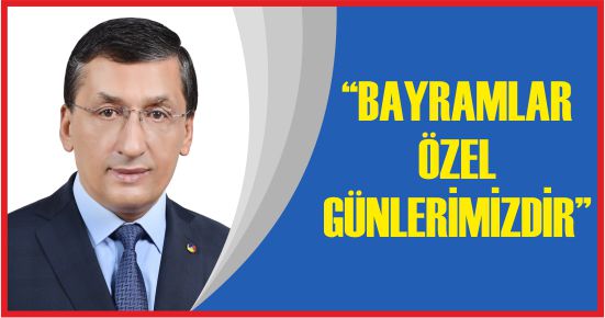 “BAYRAMLAR ÖZEL GÜNLERİMİZDİR”