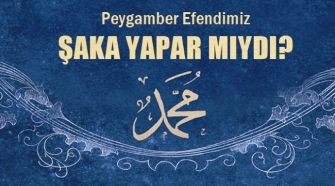 Peygamber Efendimiz şaka yapar mıydı?