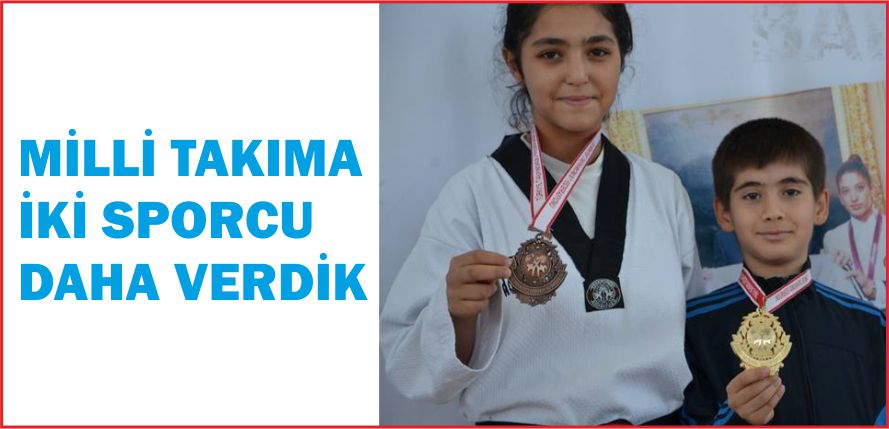 MİLLİ TAKIMA İKİ SPORCU DAHA VERDİK