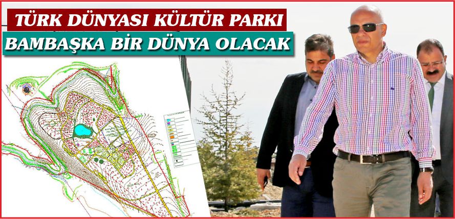 TÜRK DÜNYASI  PARKI BAMBAŞKA BİR DÜNYA OLACAK