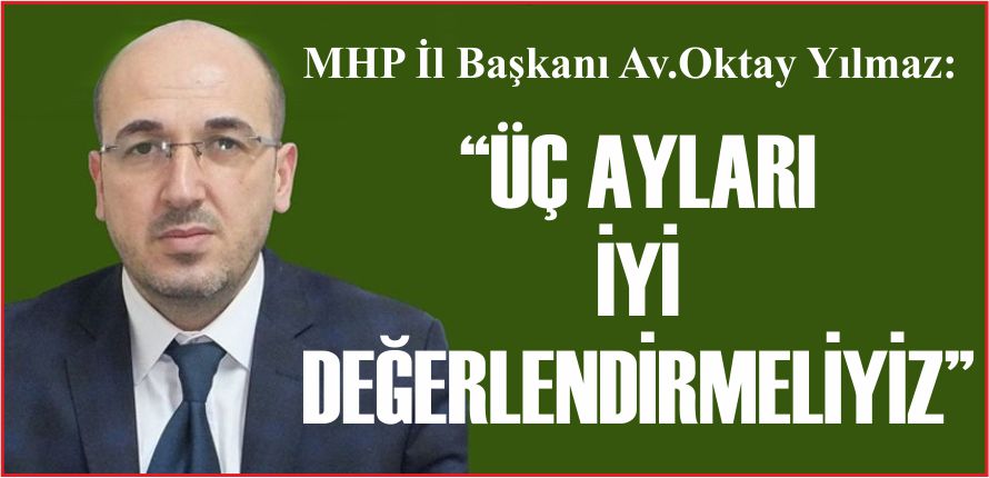 “ÜÇ AYLARI İYİ DEĞERLENDİRMELİYİZ”