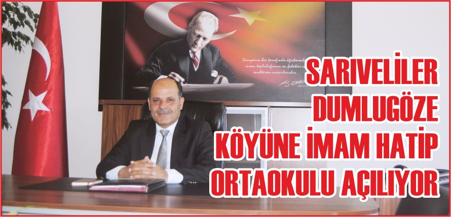 SARIVELİLER DUMLUGÖZE KÖYÜNE İMAM HATİP ORTAOKULU AÇILIYOR
