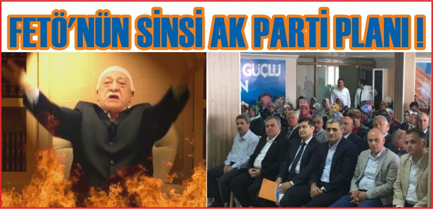 FETÖ’NÜN SİNSİ AK PARTİ PLANI !