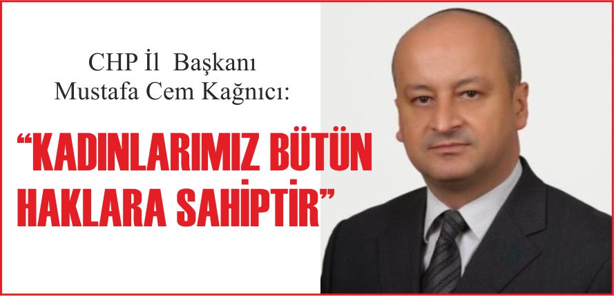 “KADINLARIMIZ BÜTÜN HAKLARA SAHİPTİR”