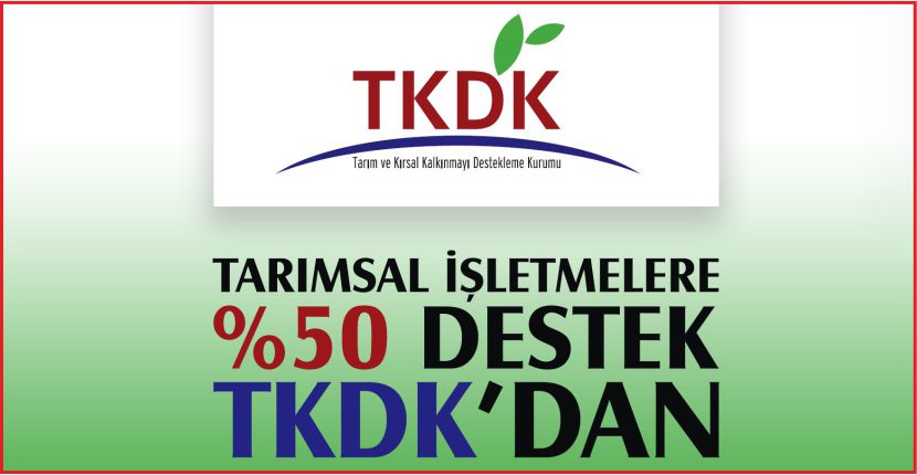 TARIMSAL İŞLETMELERE YÜZDE 50 DESTEK TKDK’DAN