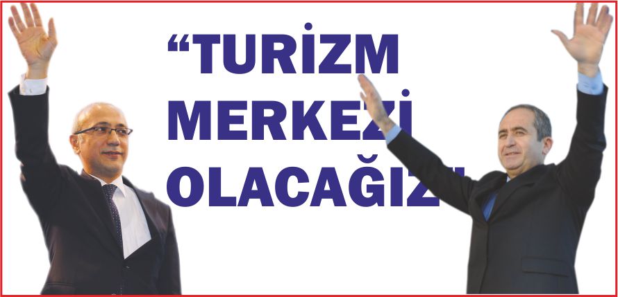 “TURİZM MERKEZİ OLACAĞIZ”
