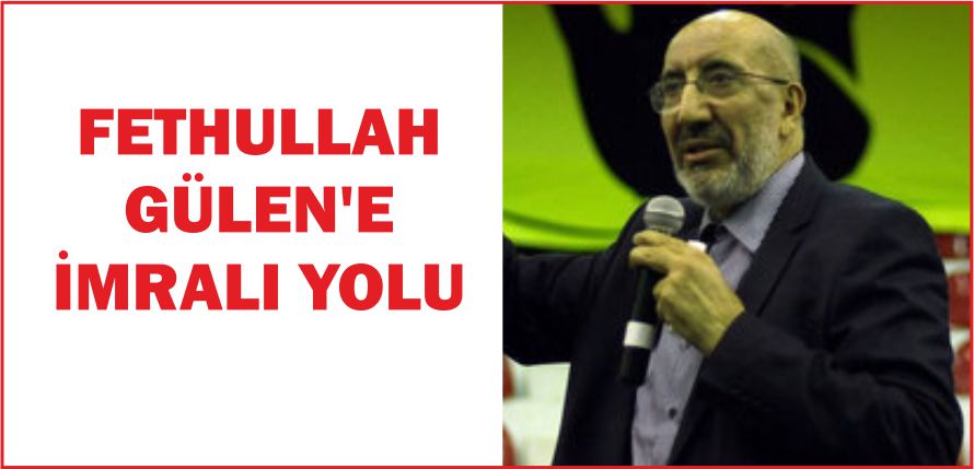 FETHULLAH GÜLEN\'E İMRALI YOLU
