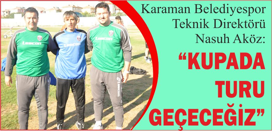 “KUPADA TURU GEÇECEĞİZ”