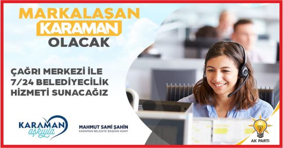 ÇAĞRI MERKEZİ İLE HALKIN HER AN HİZMETİNDE OLUNACAK