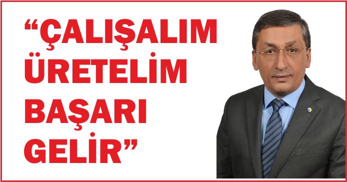 “ÇALIŞALIM ÜRETELİM BAŞARI GELİR”