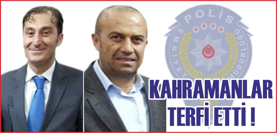 KAHRAMANLAR TERFİ ETTİ !