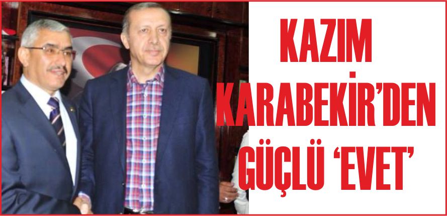 KAZIM KARABEKİR’DEN GÜÇLÜ ‘EVET’