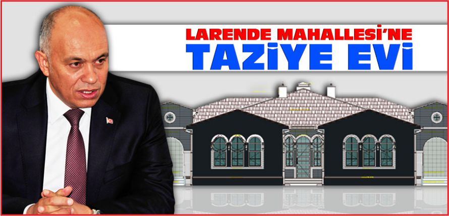 LARENDE MAHALLESİ’NE TAZİYE EVİ