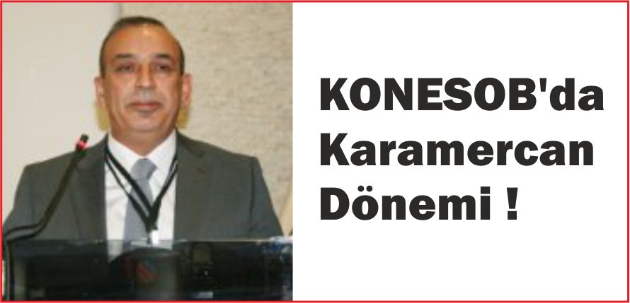 KONESOB’DA KARAMERCAN DÖNEMİ !