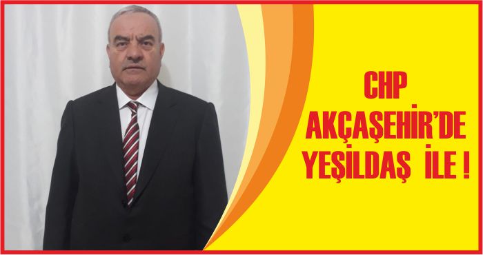 CHP AKÇAŞEHİR’DE YEŞİLDAŞ  İLE !