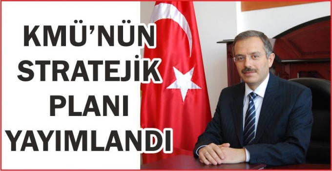 KMÜ’NÜN STRATEJİK PLANI YAYIMLANDI