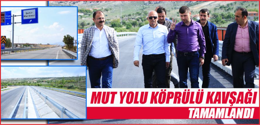 MUT YOLU KÖPRÜLÜ KAVŞAĞI TAMAMLANDI