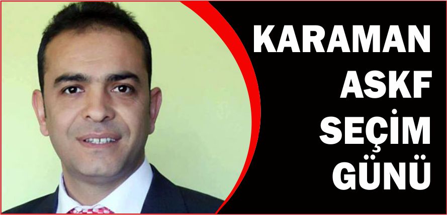 KARAMAN ASKF SEÇİM GÜNÜ