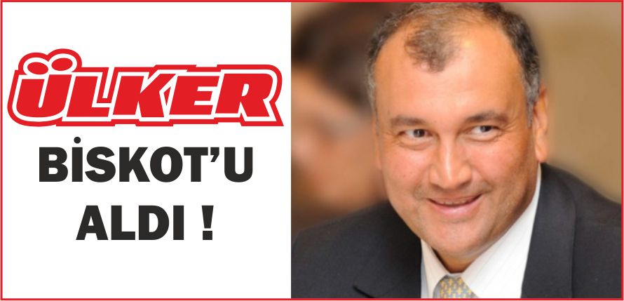 ÜLKER, BİSKOT’U ALDI !