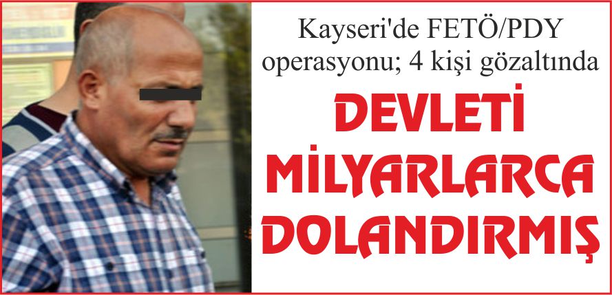 DEVLETİ MİLYARLARCA DOLANDIRMIŞ