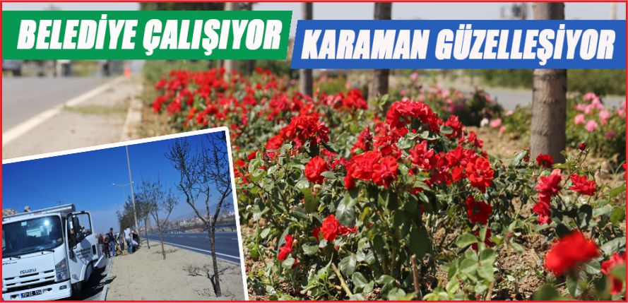 BELEDİYE ÇALIŞIYOR KARAMAN GÜZELLEŞİYOR