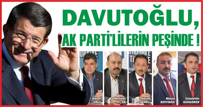 DAVUTOĞLU, AK PARTİ’LİLERİN PEŞİNDE !