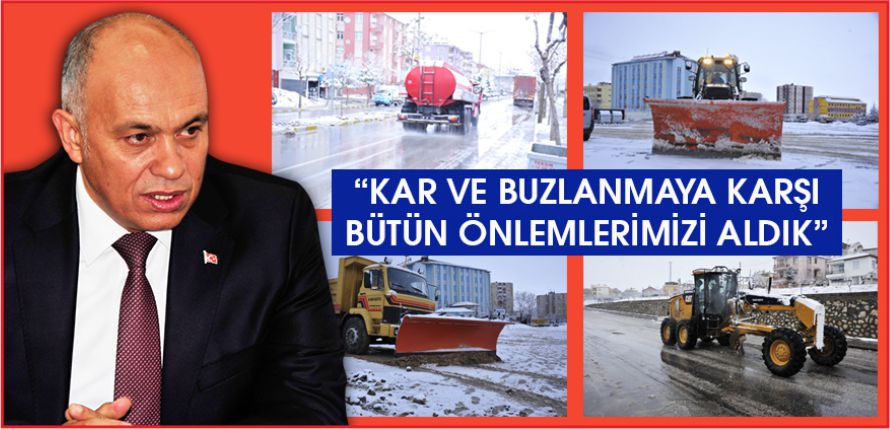 BAŞKAN ÇALIŞKAN: “KAR VE BUZLANMAYA KARŞI BÜTÜN ÖNLEMLERİMİZİ ALDIK”