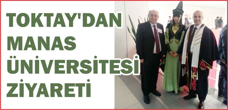 TOKTAY’DAN  MANAS ÜNİVERSİTESİ ZİYARETİ