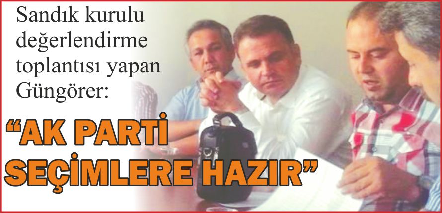 “AK PARTİ SEÇİMLERE HAZIR”