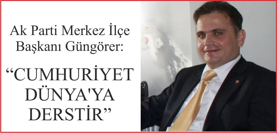“CUMHURİYET DÜNYA’YA DERSTİR”