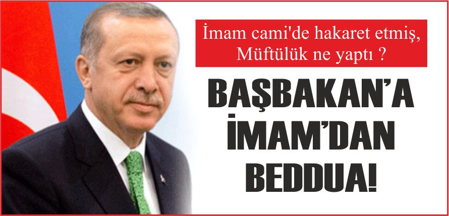 BAŞBAKAN’A İMAM’DAN BEDDUA!