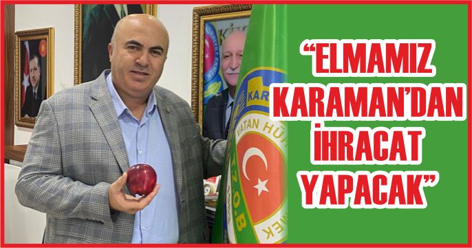 “ELMAMIZ KARAMAN’DAN İHRACAT YAPACAK”