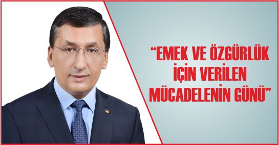 “EMEK VE ÖZGÜRLÜK İÇİN VERİLEN MÜCADELENİN GÜNÜ”