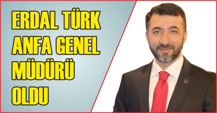 ERDAL TÜRK  ANFA GENEL MÜDÜRÜ OLDU