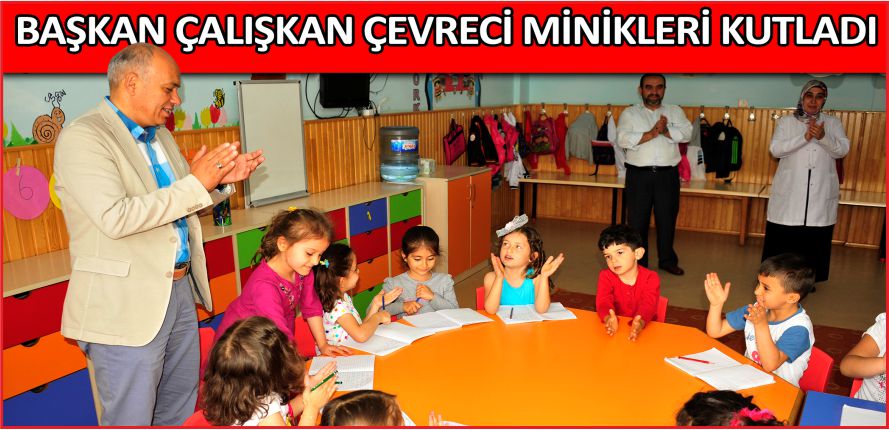BAŞKAN ÇALIŞKAN MİNİK ÇEVRECİLERİ KUTLADI