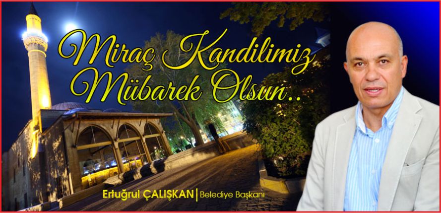 BAŞKAN ÇALIŞKAN’IN MİRAÇ KANDİLİ MESAJI