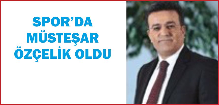SPOR’DA MÜSTEŞAR ÖZÇELİK OLDU
