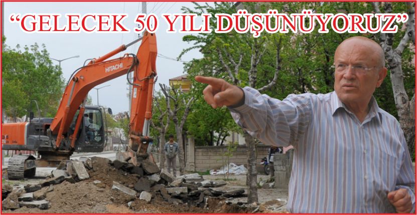 “GELECEK 50 YILI DÜŞÜNÜYORUZ”