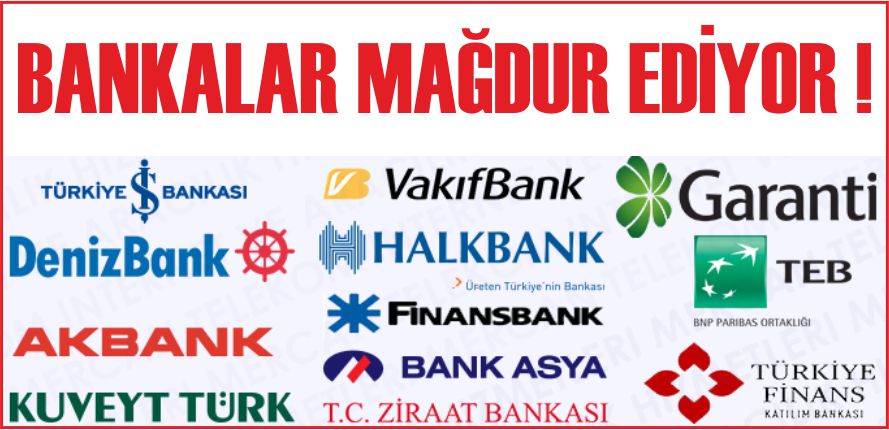 BANKALAR MAĞDUR EDİYOR !