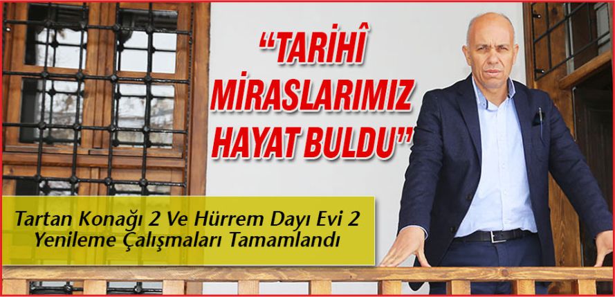 TARİHİ MİRASLARIMIZ HAYAT BULDU