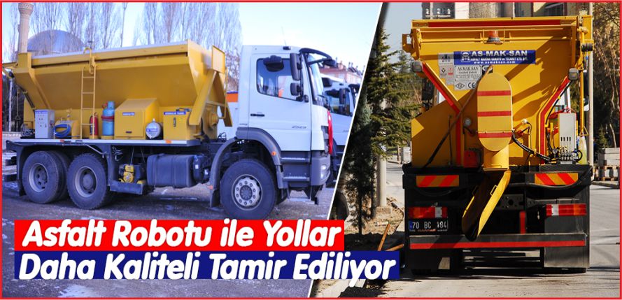 ASFALT ROBOTU İLE YOLLAR DAHA KALİTELİ TAMİR EDİLİYOR