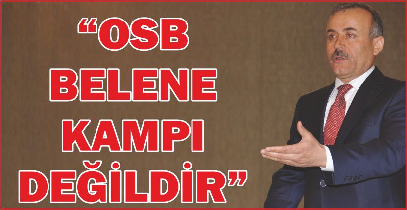 “OSB BELENE KAMPI DEĞİLDİR”
